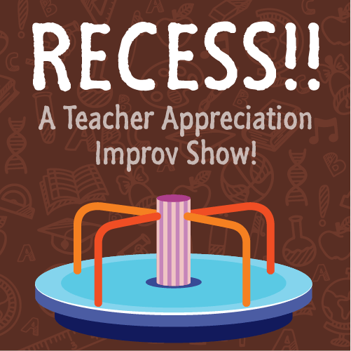 Recess!! A Teacher Appreciation Improv Show!