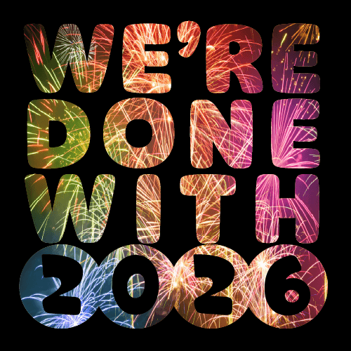 We're Done With 2026